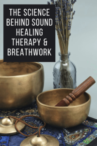 Sound Healing Therapy & Breathwork: The Science Behind the Woo